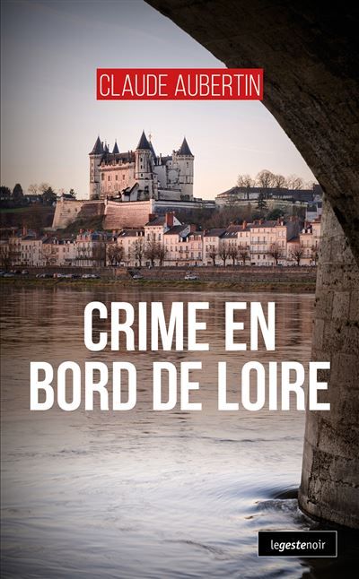 Crime en bords de loire (coll. geste noir)