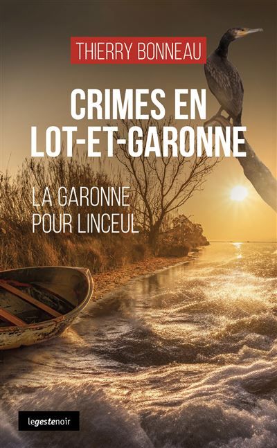 Crimes en lot-et-garonne (geste) - la garonne pour linceul (coll. geste noir) La Garonne pour linceul