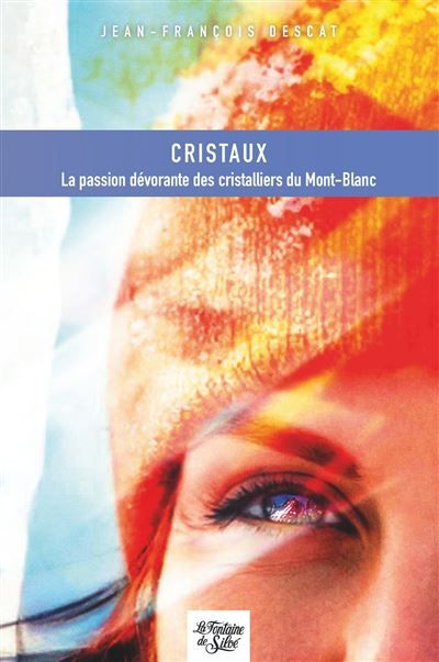 Cristaux La passion dévorante des cristalliers du Mont-Blanc
