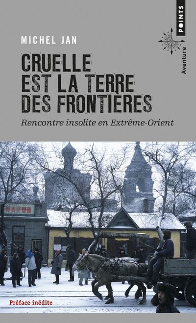 Cruelle est la terre des frontières Rencontre insolite en Extrême-Orient