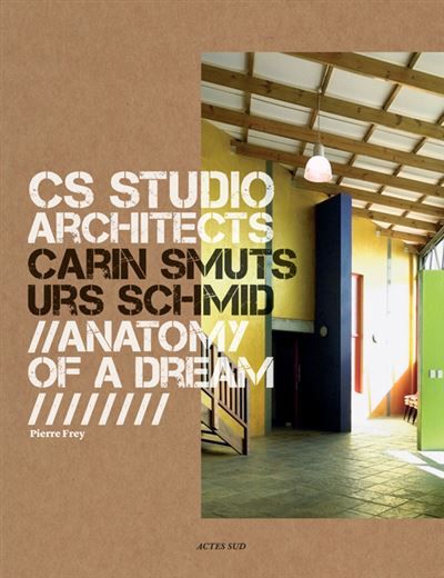 CS Studio. Carin Smuts, Urs Schmid architects Anatomy of a dream