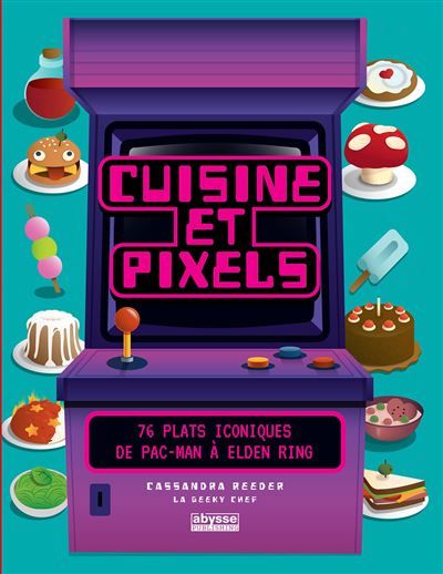 Cuisine et pixels 76 plats iconiques : de Pac Man à Elden Ring