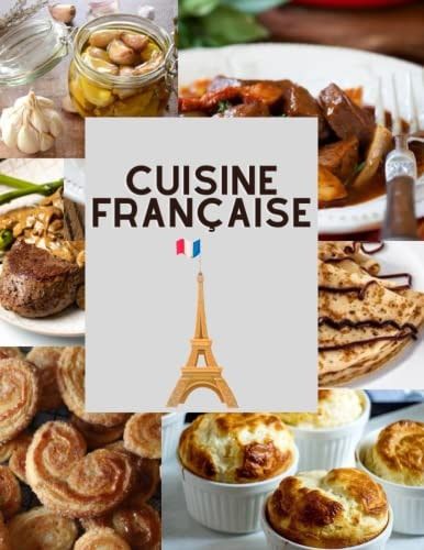 CUISINE FRANÇAISE: Livre bien détaillé sur la cuisine Française : +70 Recettes Française facile a faire (French Edition)