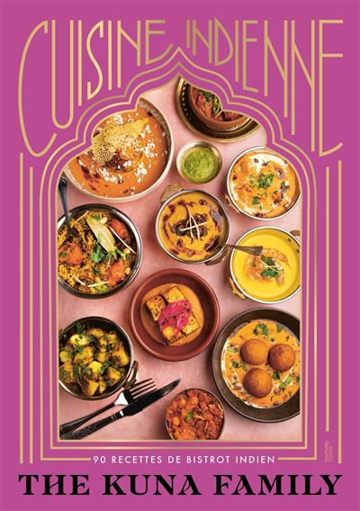 Cuisine indienne 90 recettes de bistrot indien