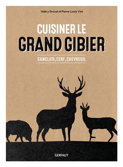 Cuisiner le grand gibier Sanglier, cerf, chevreuil