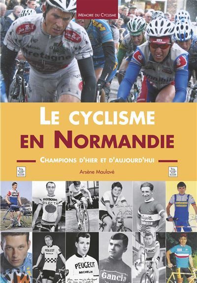 Cyclisme en Normandie (Le) Champions d'hier et d'aujourd'hui