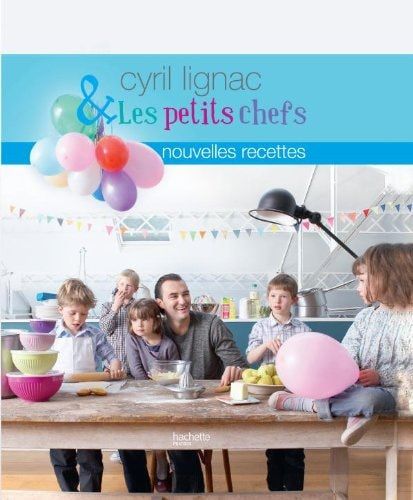 Cyril Lignac & Les petits chefs Nouvelles recettes