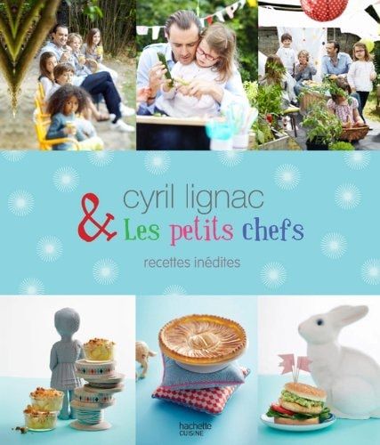 Cyril Lignac & les petits chefs Recettes inédites