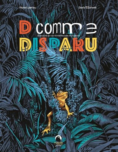 D comme Disparu 26 espèces animales que vous ne reverrez (sans doute) jamais