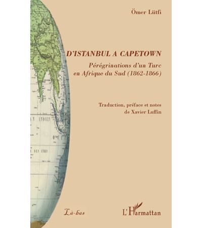 D'Istanbul à Capetown Périgrénation d'un Turc en Afrique du Sud (1862-1866)