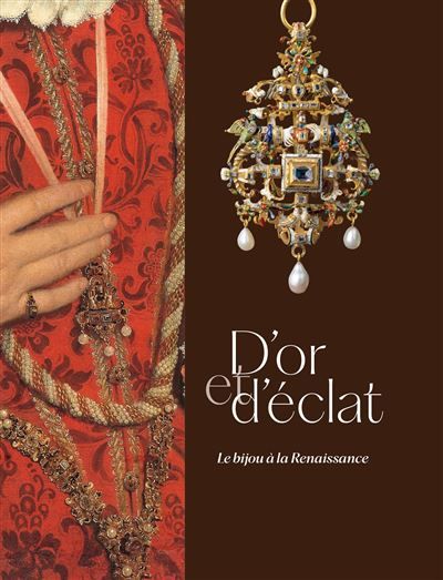 D'or et d'éclat. le bijou à la renaissance