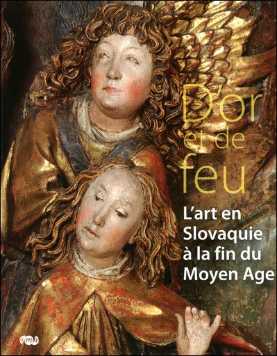 D'or et de feu - l'art en slovaquie a la fin du moyen age L'art en Slovaquie à la fin du Moyen-Age