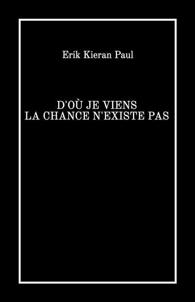 Couverture de D'où je viens la chance n'existe pas par Erik Kieran Paul
