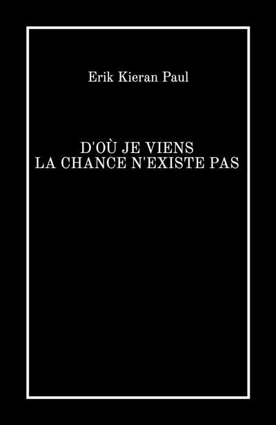 Couverture de D’où je viens la chance n’existe pas par Erik Kieran Paul