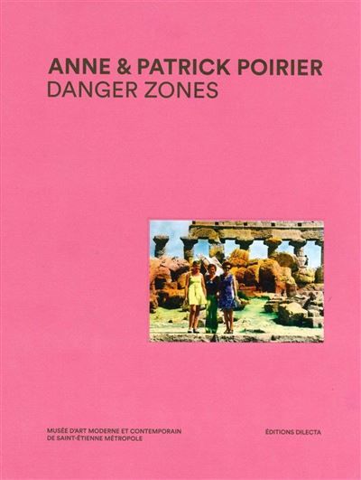 Danger Zones Anne et Patrick Poirier