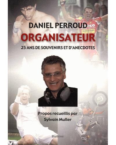 Daniel perroud organisateur - 25 ans de souvenirs et danecdotes 25 ans de souvenirs et d'anecdotes