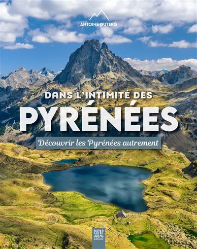 Dans l'intimité des Pyrénées Découvrir les Pyrénées autrement