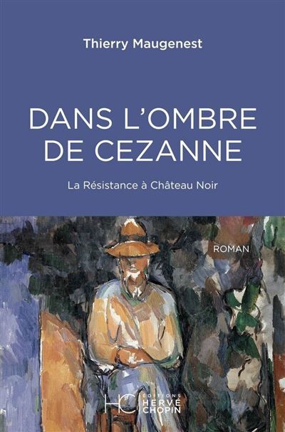 Dans l'ombre de Cezanne - La Résistance à Château Noir