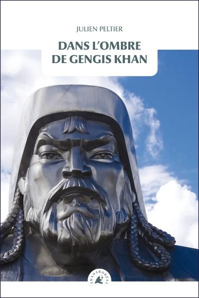 Dans l'ombre de gengis khan Sur la trace des conquérants de l’Asie