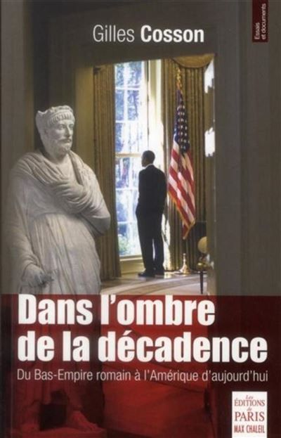 Dans l'ombre de la décadence Du Bas-Empire romain à l'Amérique d'aujourd'hui