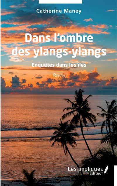 Dans l'ombre des ylangs-ylangs Ennquêtes dans les îles - Roman