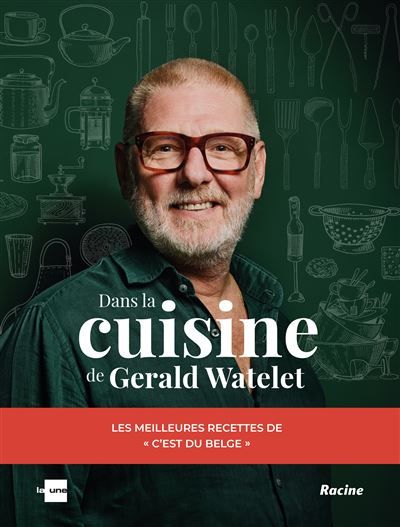Dans la cuisine de Gerald Watelet Les meilleures recettes de "c'est du belge"
