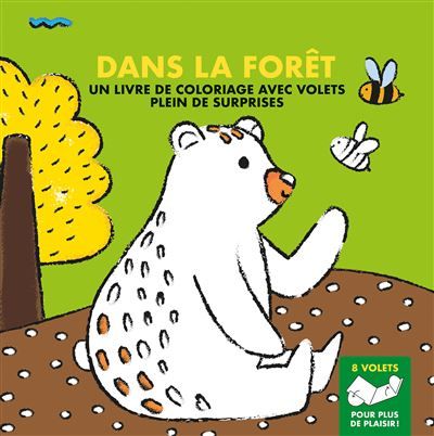 Dans la forêt Un livre de coloriage avec volets plein de surprises