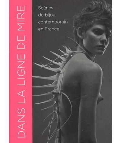 Dans la ligne de mire Scenes du bijou contemporain en France