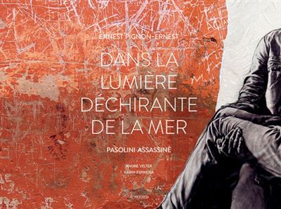 Dans la lumière déchirante de la mer Pasolini assassiné