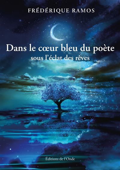 Dans le coeur bleu du poète Sous l'éclat des rêves