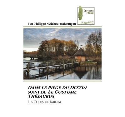 Dans le Piège du Destin suivi de Le Costume Thésaurus Les Coups de Jarnac