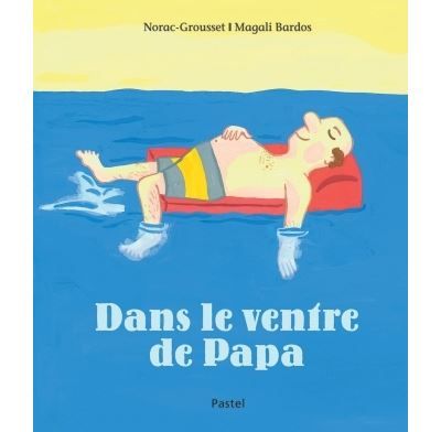 Dans le ventre de papa - Magali Bardos
