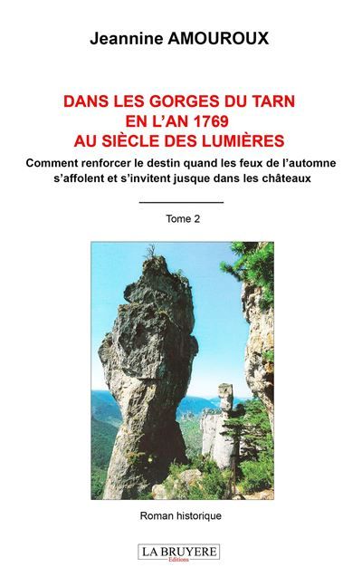 Dans les gorges du tarn, en l'an 1769 au siecle des lumieres tome 2 Comment renforcer le destin quand les feux de l'automne s'affolent et s'inviten,t jusque dans les ch