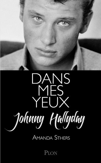 Dans mes yeux Johnny Hallyday se raconte à Amanda Sthers