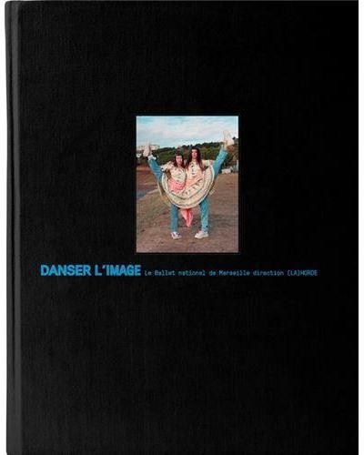 Danser l'Image Ballet National de Marseille de Roland Petit A (LA) HORDE /franCais Ballet National de Marseille de Roland Petit à (La) Horde