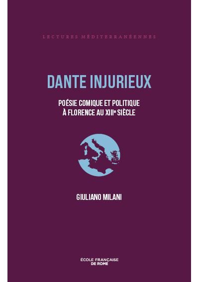 Dante injurieux Poésie comique et politique à Florence au XIIIe siècle