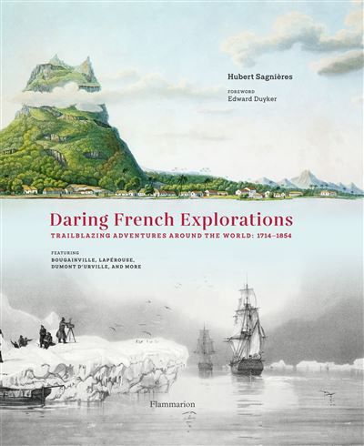 Daring French Explorations Trailblazing Adventures around the World : 1714-1854