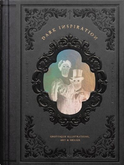 Dark Inspiration - 20th Anniversary Edition Grotesque Illustrations, Art & Design /anglais 20th Anniversary Edition Grotesque Illustrations, Art and Design