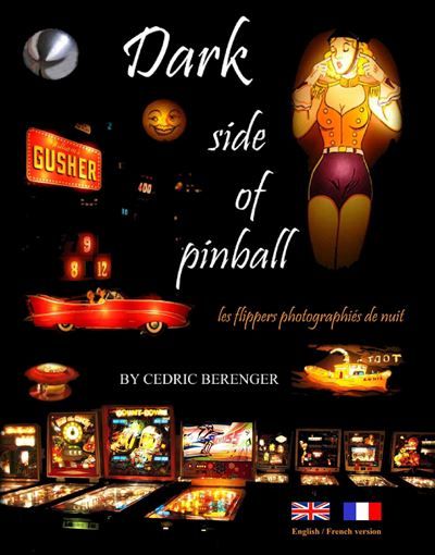 Dark Side of Pinball Les flippers photographiés de nuit, Edition bilingue français-anglais