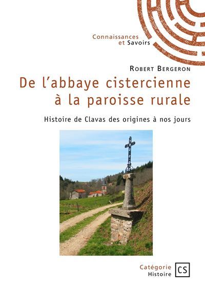 De l'abbaye cistercienne à la paroisse rurale Histoire de Clavas des origines à nos jours