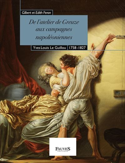 De l'atelier de Greuze aux campagnes napoléoniennes Yves Louis Le Guillou, 1758-1827