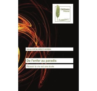De l'enfer au paradis Réussir la vie est une école