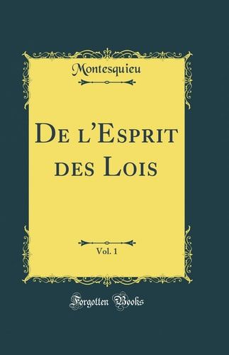 De l'Esprit des Lois, Vol. 1 (Classic Reprint)