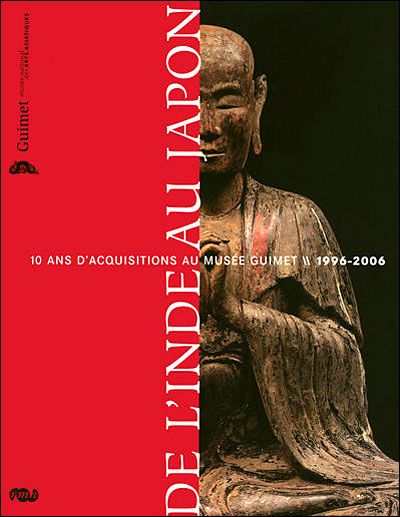 De l'inde au japon - 10 ans d'acquisitions au musee guimet 1996-2006
