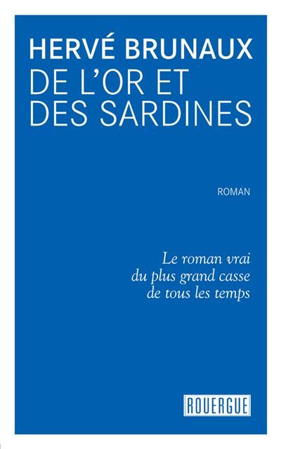 De l'or et des sardines Le roman vrai du plus grand casse de tous les temps