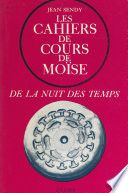De la nuit des temps (1) : Les cahiers de cours de Moïse