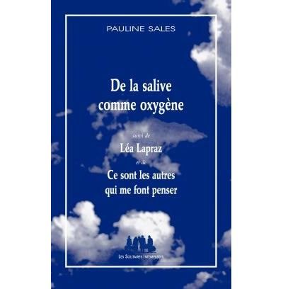De la salive comme oxygène suivi de Léa Lapraz Suivi de ce sont les autres qui me font penser