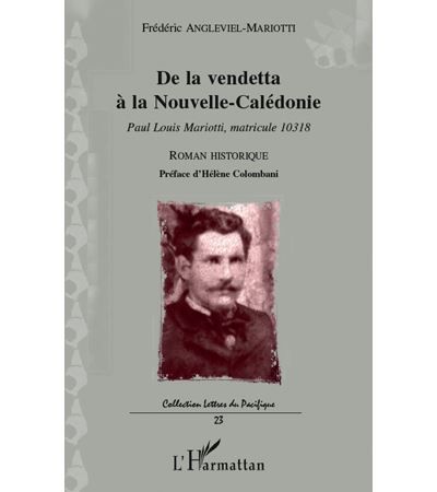 De la vendetta à la Nouvelle-Calédonie Paul Louis Mariotti, matricule 10318 - Roman historique