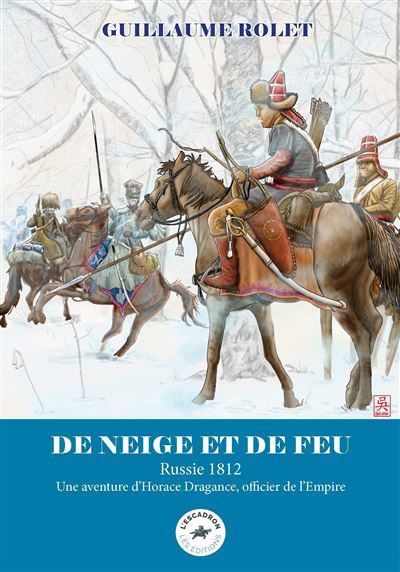 De neige et de feu : Russie 1812 Une aventure d'Horace Dragance, officier de l'Empire