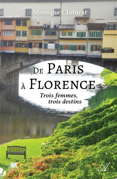 De Paris à Florence Trois femmes, trois destins